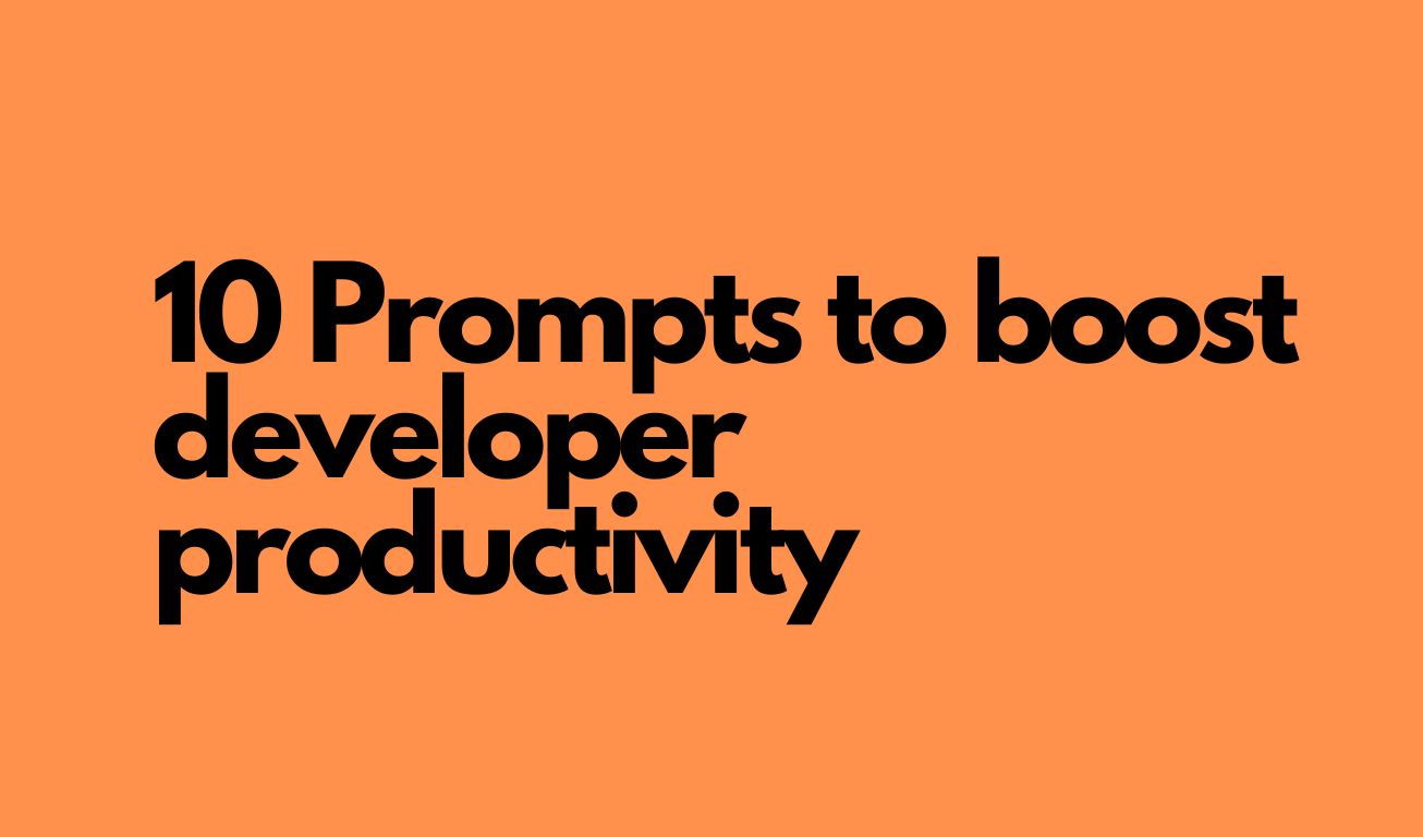 10 Prompts to boost developer productivity