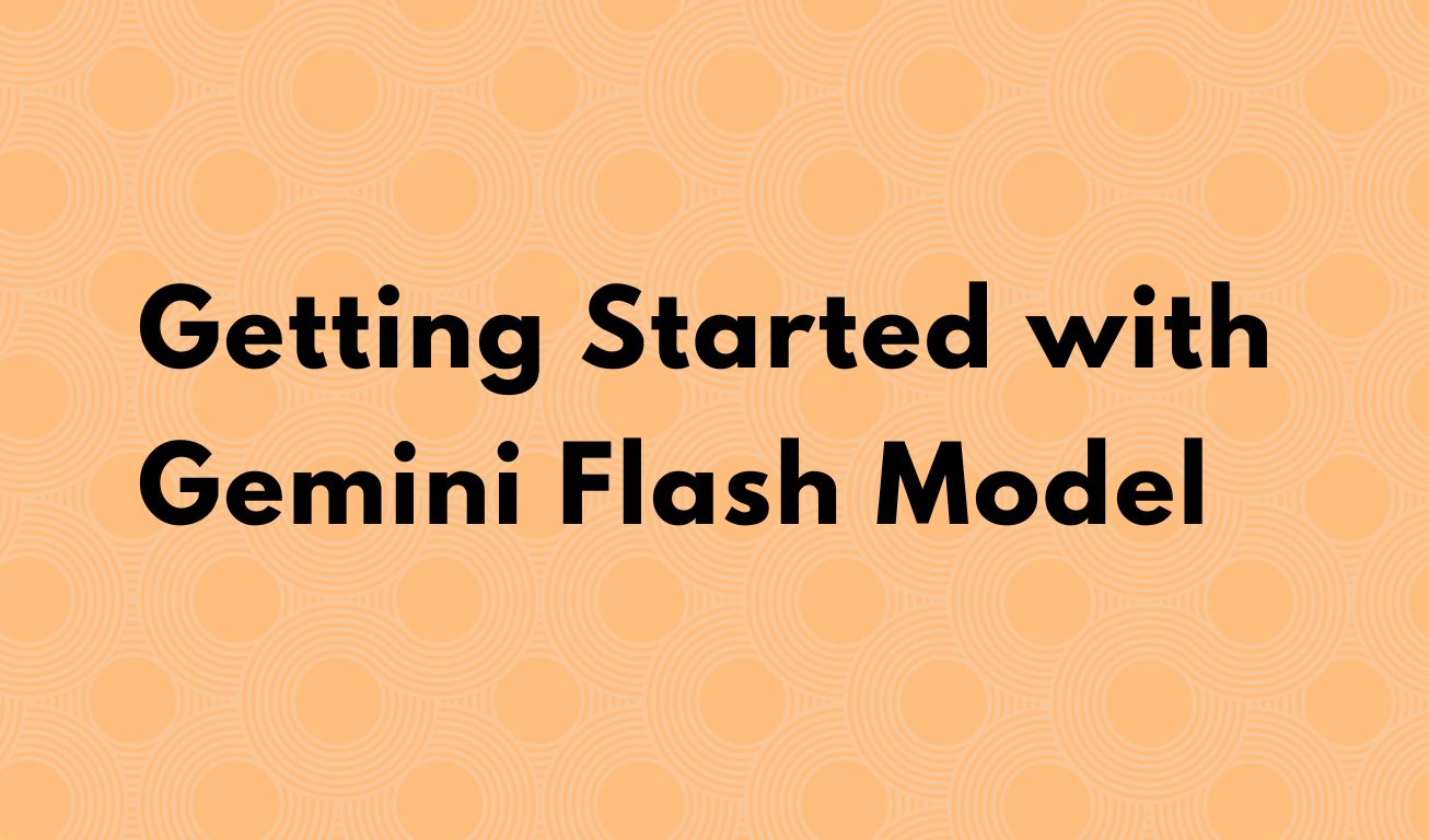 Getting Started with Gemini Flash Model